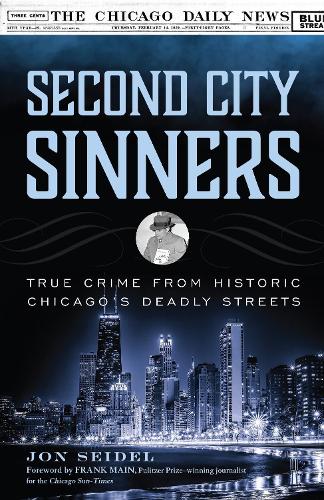 Паперова книга «Second City Sinners: True Crime from Historic Chicago’s Deadly Streets», автор Джон Зайдель - фото №1