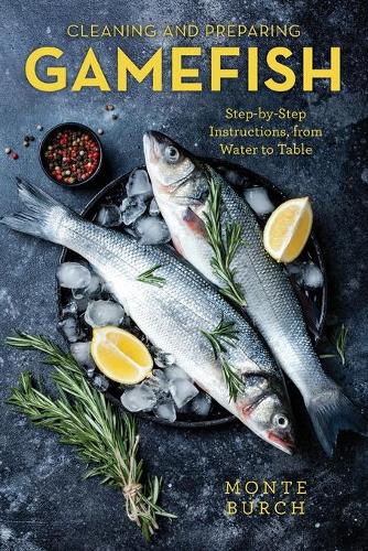Бумажная книга «Cleaning and Preparing Gamefish: Step-by-Step Instructions, from Water to Table», автор Монте Берч - фото №1