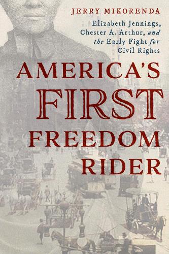 Бумажная книга «America's First Freedom Rider: Elizabeth Jennings, Chester A. Arthur, and the Early Fight for Civil Rights», автор Джерри Микоренда - фото №1