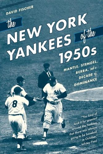 Бумажная книга «The New York Yankees of the 1950s: Mantle, Stengel, Berra, and a Decade of Dominance», автор Дэвид Фишер - фото №1