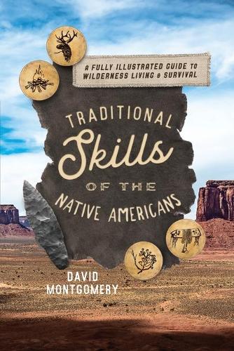 Бумажная книга «Traditional Skills of the Native Americans: A Fully Illustrated Guide To Wilderness Living And Survival», автор Дэвид Монтгомери - фото №1