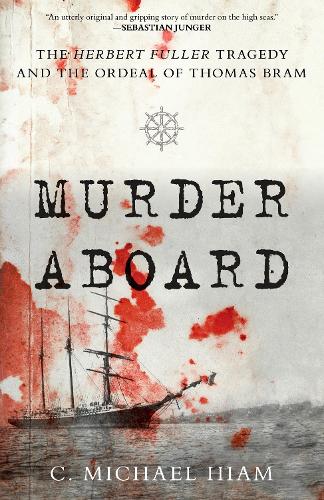 Бумажная книга «Murder Aboard: The Herbert Fuller Tragedy and the Ordeal of Thomas Bram», автор К. Майкл Хайам - фото №1
