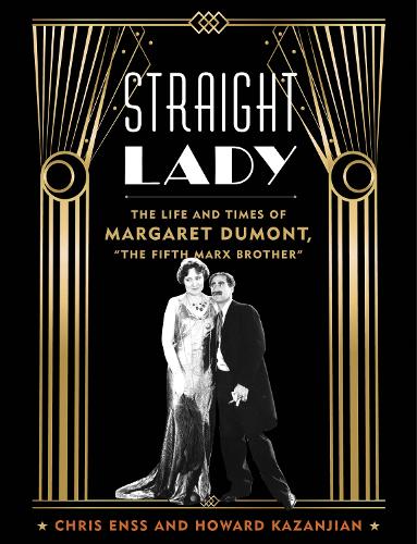 Бумажная книга «Straight Lady: The Life and Times of Margaret Dumont, "The Fifth Marx Brother"», авторов Крис Энсс, Говард Казанджян - фото №1
