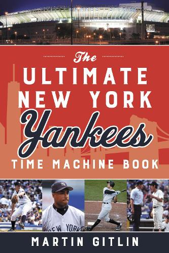 Бумажная книга «The Ultimate New York Yankees Time Machine Book», автор Мартин Гитлин - фото №1