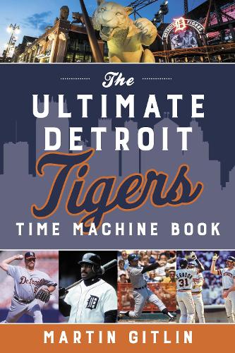 Бумажная книга «The Ultimate Detroit Tigers Time Machine Book», автор Мартин Гитлин - фото №1