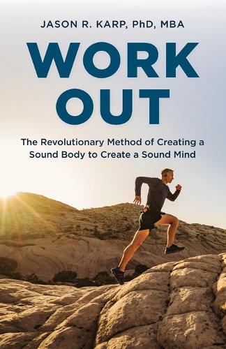 Бумажная книга «Work Out: The Revolutionary Method of Creating a Sound Body to Create a Sound Mind», автор Джейсон Р. Карп - фото №1