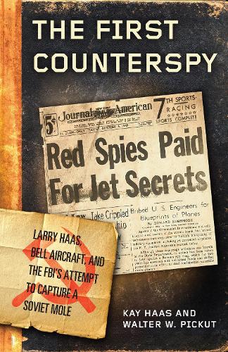 Бумажная книга «The First Counterspy: Larry Haas, Bell Aircraft, and the FBI's Attempt to Capture a Soviet Mole», авторов Кей Хаас, Уолтер В. Пикут - фото №1