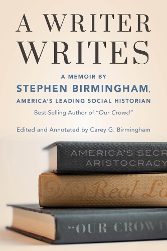 Бумажная книга «A Writer Writes: A Memoir by Stephen Birmingham, America's Leading Social Historian and Best-Selling Author of "Our Crowd"», автор Стивен Бирмингем - фото №1