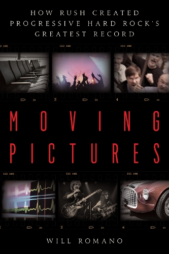 [object Object] «Moving Pictures: How Rush Created Progressive Hard Rock’s Greatest Record», автор Уилл Романо - фото №1