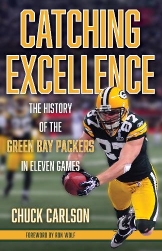 Бумажная книга «Catching Excellence: The History of the Green Bay Packers in Eleven Games», автор Чак Карлсон - фото №1