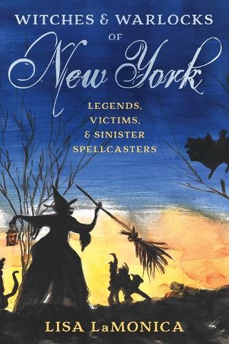 Бумажная книга «Witches and Warlocks of New York: Legends, Victims, and Sinister Spellcasters», автор Лиза ЛаМоника - фото №1