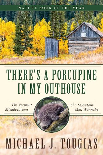 Паперова книга «There's a Porcupine in My Outhouse: The Vermont Misadventures of a Mountain Man Wannabe», автор Майкл Дж. Тугіас - фото №1
