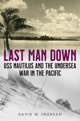 Паперова книга «Last Man Down: USS Nautilus and the Undersea War in the Pacific», автор Девід В. Журдан - фото №1