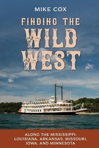 Бумажная книга «Finding the Wild West: Along the Mississippi: Louisiana, Arkansas, Missouri, Iowa, and Minnesota», автор Майк Кокс - фото №1