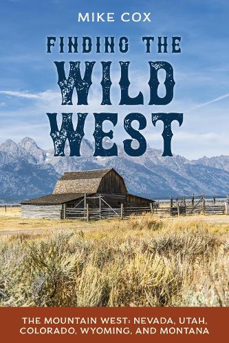 Бумажная книга «Finding the Wild West: The Mountain West: Nevada, Utah, Colorado, Wyoming, and Montana», автор Майк Кокс - фото №1