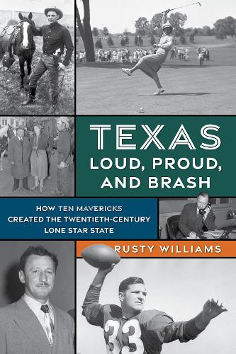 Бумажная книга «Texas Loud, Proud, and Brash: How Ten Mavericks Created the Twentieth-Century Lone Star State», автор Расти Уильямс - фото №1
