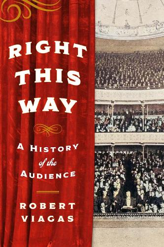 Бумажная книга «Right This Way: A History of the Audience», автор Роберт Виагас - фото №1