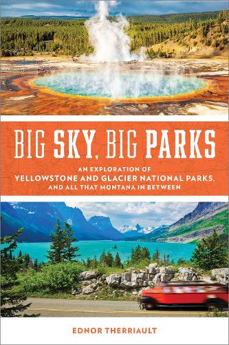 Бумажная книга «Big Sky, Big Parks: An Exploration of Yellowstone and Glacier National Parks, and All That Montana in Between», автор Эднор Террио - фото №1