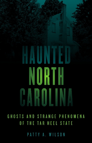 Бумажная книга «Haunted North Carolina: Ghosts and Strange Phenomena of the Tar Heel State», автор Пэтти А. Уилсон - фото №1