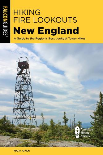 Бумажная книга «Hiking Fire Lookouts New England: A Guide to the Region's Best Lookout Tower Hikes», автор Марк Эйкен - фото №1