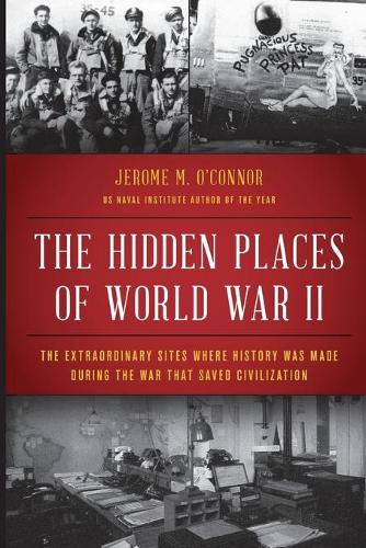 Бумажная книга «The Hidden Places of World War II: The Extraordinary Sites Where History Was Made During the War That Saved Civilization», автор Джером М. О'Коннор - фото №1