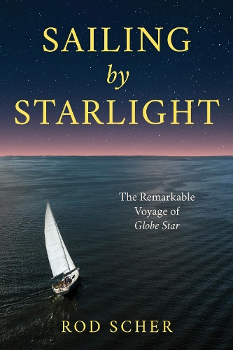 Бумажная книга «Sailing by Starlight: The Remarkable Voyage of Globe Star», автор Род Шер - фото №1