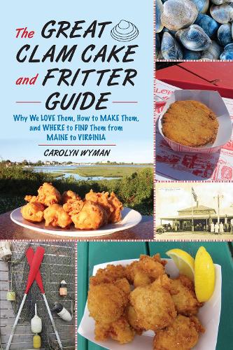 Паперова книга «The Great Clam Cake and Fritter Guide: Why We Love Them, How to Make Them, and Where to Find Them from Maine to Virginia», автор Керолін Вайман - фото №1