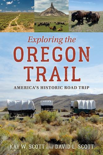 Бумажная книга «Exploring the Oregon Trail: America's Historic Road Trip», авторов Дэвид Л. Скотт, Кей В. Скотт - фото №1
