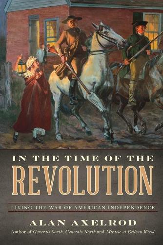 Бумажная книга «In the Time of the Revolution: Living the War of American Independence», автор Алан Аксельрод - фото №1