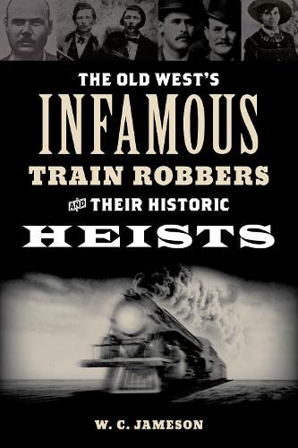 Бумажная книга «The Old West's Infamous Train Robbers and Their Historic Heists», автор У.К. Джеймсон - фото №1