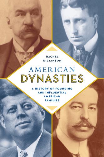 Бумажная книга «American Dynasties: A History of Founding and Influential American Families», автор Рэйчел Дикинсон - фото №1