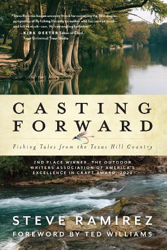 Бумажная книга «Casting Forward: Fishing Tales from the Texas Hill Country», автор Стив Рамирес - фото №1
