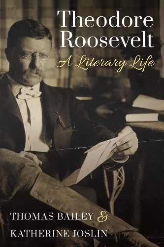 Бумажная книга «Theodore Roosevelt: A Literary Life», авторов Кэтрин Джослин, Томас К. Бейли - фото №1