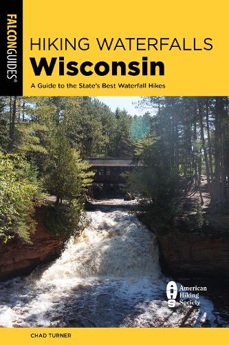 Паперова книга «Hiking Waterfalls Wisconsin: A Guide to the State's Best Waterfall Hikes», автор Чед Тернер - фото №1