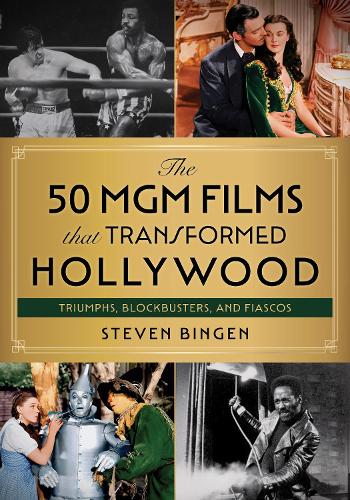 Паперова книга «The 50 MGM Films That Transformed Hollywood: Triumphs, Blockbusters, and Fiascos», автор Стівен Бінген - фото №1