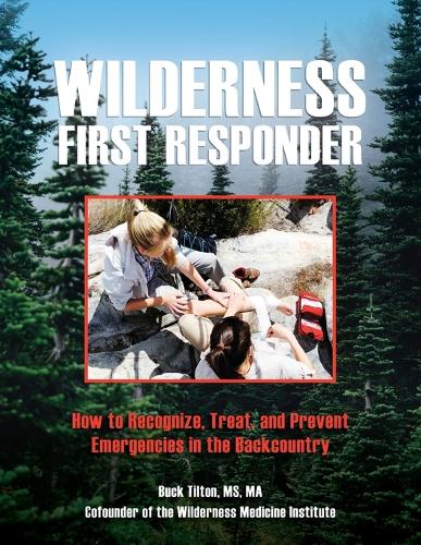 Бумажная книга «Wilderness First Responder: How To Recognize, Treat, And Prevent Emergencies In The Backcountry», автор Бак Тилтон - фото №1