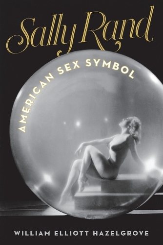 Паперова книга «Sally Rand: American Sex Symbol», автор Вільям Елліотт Хазелгроув - фото №1
