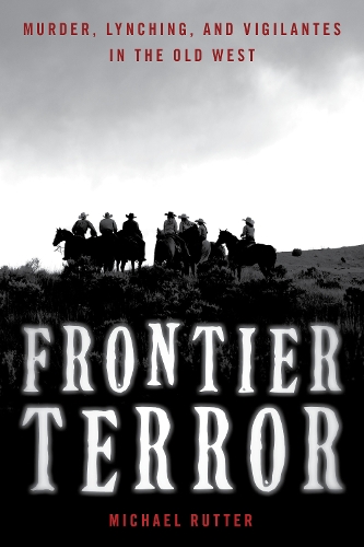 Бумажная книга «Frontier Terror: Murder, Lynching, and Vigilantes in the Old West», автор Майкл Раттер - фото №1