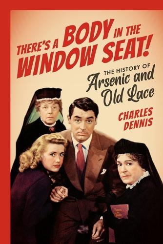 Бумажная книга «There's a Body in the Window Seat!: The History of Arsenic and Old Lace», автор Чарльз Деннис - фото №1