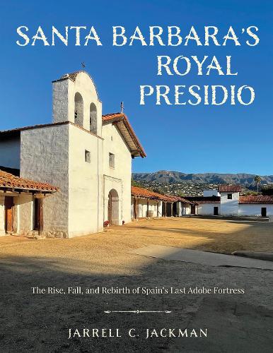 Бумажная книга «Santa Barbara's Royal Presidio: The Rise, Fall, and Rebirth of Spain's Last Adobe Fortress», автор Джаррел Джекман - фото №1