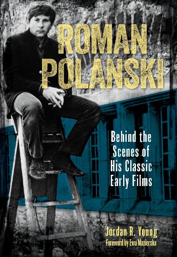 Бумажная книга «Roman Polanski: Behind the Scenes of His Classic Early Films», автор Джордан Р. Янг - фото №1