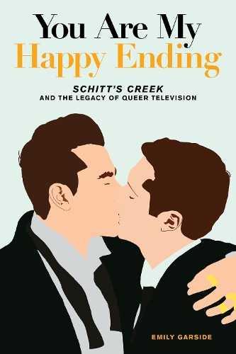 Бумажная книга «You Are My Happy Ending: Schitt's Creek and the Legacy of Queer Television», автор Эмили Гарсайд - фото №1