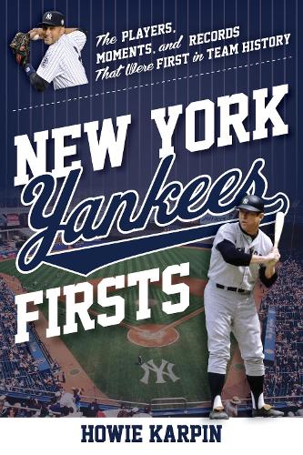 Бумажная книга «New York Yankees Firsts: The Players, Moments, and Records That Were First in Team History», автор Хоуи Карпин - фото №1
