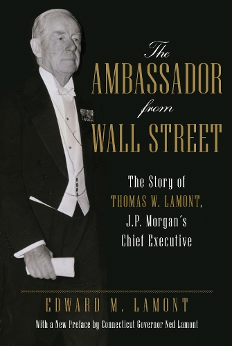 Бумажная книга «The Ambassador from Wall Street: The Story of Thomas W. Lamont, J.P. Morgan's Chief Executive», автор Эдвард М. Ламонт - фото №1