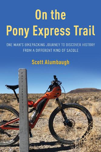 Бумажная книга «On the Pony Express Trail: One Man's Bikepacking Journey to Discover History from a Different Kind of Saddle», автор Скотт Аламбо - фото №1