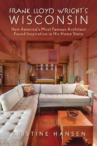 Бумажная книга «Frank Lloyd Wright's Wisconsin: How America's Most Famous Architect Found Inspiration in His Home State», автор Кристин Хансен - фото №1