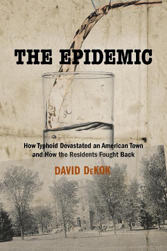 Паперова книга «The Epidemic: How Typhoid Devastated an American Town and How the Residents Fought Back», автор Девід Декок - фото №1