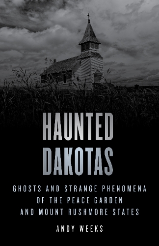 Бумажная книга «Haunted Dakotas: Ghosts and Strange Phenomena of the Peace Garden and Mount Rushmore States», автор Энди Уикс - фото №1
