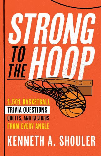 Бумажная книга «Strong to the Hoop: 1,501 Basketball Trivia Questions, Quotes, and Factoids from Every Angle», автор Кеннет А. Шоулер - фото №1