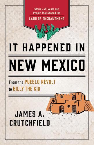 Паперова книга «It Happened in New Mexico: Stories of Events and People That Shaped the Land of Enchantment», автор Джеймс А. Кратчфілд - фото №1